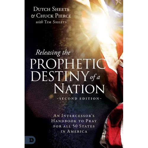 Releasing the Prophetic Destiny of a Nation [Second Edition]: An Intercessor's Handbook to Pray for All 50 States in America - Paperback
