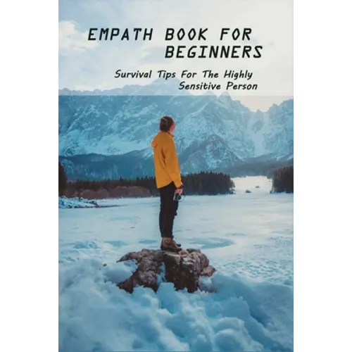 Empath Book For Beginners: Survival Tips For The Highly Sensitive Person: Narcissist Abuse Book - Paperback