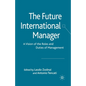 The Future International Manager: A Vision of the Roles and Duties of Management - Paperback