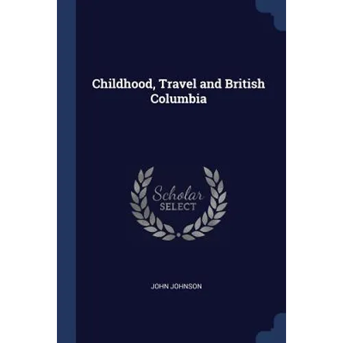 Childhood, Travel and British Columbia - Paperback