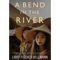 A Bend In the River: 2 Sisters Struggle to Survive the Vietnam War - Hardcover