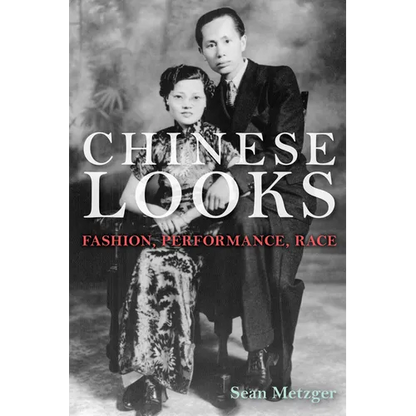 Chinese Looks: Fashion, Performance, Race - Paperback