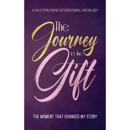 The Journey is the Gift: The Moment that Changed My Story - Hardcover