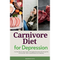Carnivore Diet For Depression: A 14-Day Step-by-Step Guide To Managing Depression with Curated Recipes and a Meal Plan - Paperback