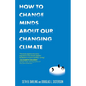 How to Change Minds about Our Changing Climate - Paperback