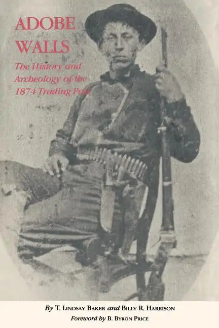 Adobe Walls: The History and Archaeology of the 1874 Trading Post - Paperback