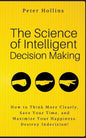 The Science of Intelligent Decision Making: How to Think More Clearly, Save Your Time, and Maximize Your Happiness. Destroy Indecision! - Paperback