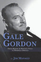 Gale Gordon - From Mayor of Wistful Vista to Borrego Springs - Paperback