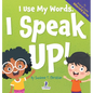 I Use My Words. I Speak Up!: An Affirmation-Themed Toddler Book About Speaking Up (Ages 2-4) - Hardcover