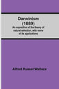 Darwinism (1889) An Exposition Of The Theory Of Natural Selection, With Some Of Its Applications - Paperback