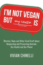 I'm Not Vegan But My Cousin Is: Rhymes, Raps and Other Good Stuff About Respecting and Protecting Animals, Our Health and Our Planet - Paperback