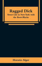 Ragged Dick: Street Life in New York with the Boot-Blacks - Paperback