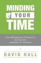 Minding Your Time: Time Management, Productivity, and Success, Especially for Introverts - Paperback