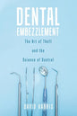 Dental Embezzlement: The Art of Theft and the Science of Control - Paperback
