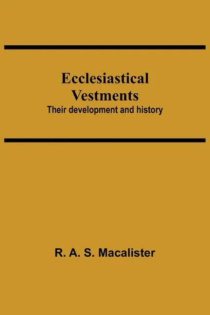 Ecclesiastical Vestments: Their Development And History - Paperback