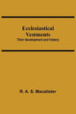 Ecclesiastical Vestments: Their Development And History - Paperback