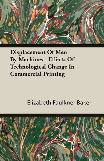 Displacement Of Men By Machines - Effects Of Technological Change In Commercial Printing - Paperback