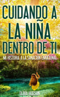 Cuidando la niña dentro de Tí: Mi historia a la sanación emocional - Paperback