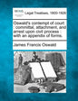 Oswald's Contempt of Court: Committal, Attachment, and Arrest Upon Civil Process: With an Appendix of Forms. - Paperback