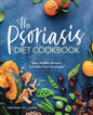 The Psoriasis Diet Cookbook: Easy, Healthy Recipes to Soothe Your Symptoms - Paperback