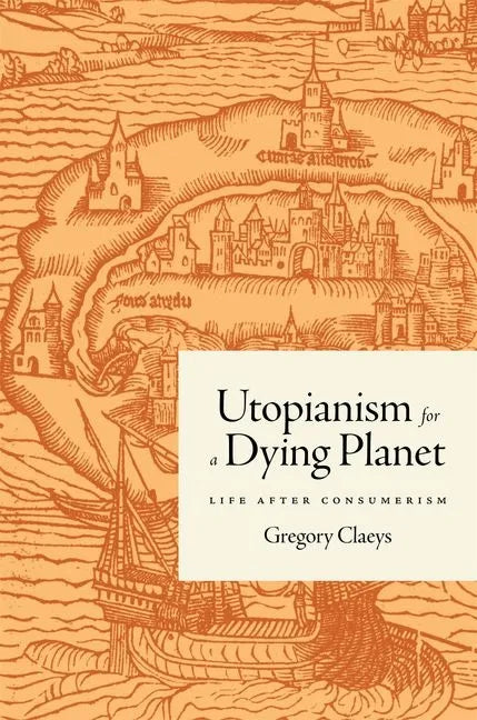 Utopianism for a Dying Planet: Life After Consumerism - Hardcover