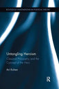 Untangling Heroism: Classical Philosophy and the Concept of the Hero - Paperback