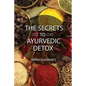 The Secrets to Ayurvedic Detox - Paperback