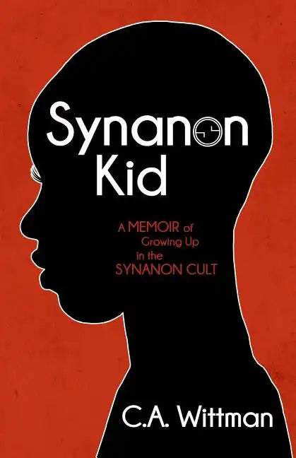 Synanon Kid: A Memoir of Growing Up in the Synanon Cult - Paperback