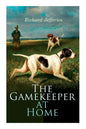 The Gamekeeper at Home: Sketches of Natural History and Rural Life - Paperback
