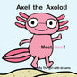 Axel The Axolotl: Meet Axel! - Paperback