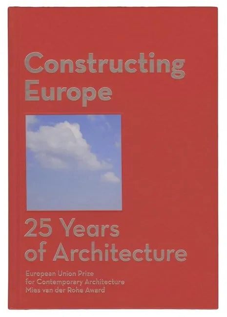 Constructing Europe: 25 Years of Architecture - Hardcover