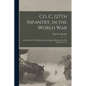 Co. C, 127Th Infantry, in the World War: A Story of the 32Nd Division and a Complete History of the Part Taken by Co. C - Paperback