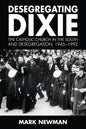 Desegregating Dixie: The Catholic Church in the South and Desegregation, 1945-1992 - Hardcover