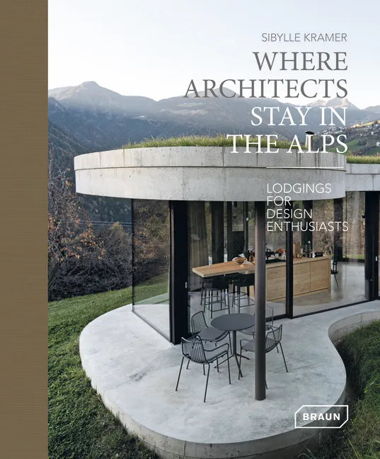 Where Architects Stay in the Alps: Lodgings for Design Enthusiasts - Hardcover