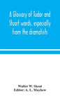 A glossary of Tudor and Stuart words, especially from the dramatists - Hardcover