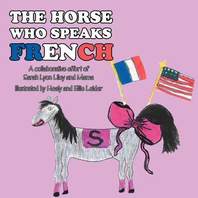 The Horse Who Speaks French: A collaborative effort of Sarah Lyon Liley and Mama - Paperback