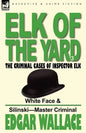 Elk of the 'Yard'-The Criminal Cases of Inspector Elk: Volume 3-White Face & Silinski-Master Criminal - Paperback
