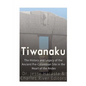 Tiwanaku: The History and Legacy of the Ancient Pre-Colombian Site in the Heart of the Andes - Paperback