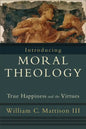 Introducing Moral Theology: True Happiness and the Virtues - Paperback