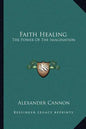 Faith Healing: The Power of the Imagination - Paperback