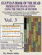 EGYPTIAN BOOK OF THE DEAD HIEROGLYPH TRANSLATIONS USING THE TRILINEAR METHOD Volume 3: Understanding the Mystic Path to Enlightenment Through Direct R - Paperback