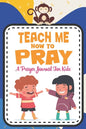 Teach me how to pray: A Christian Inspirational Devotional Notebook / Journal for kids (6" X 9") Friends - Paperback