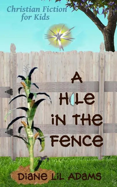 A Hole in the Fence: Christian Fiction for Kids - Paperback
