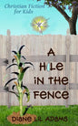 A Hole in the Fence: Christian Fiction for Kids - Paperback