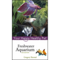 Freshwater Aquarium: Your Happy Healthy Pet - Hardcover