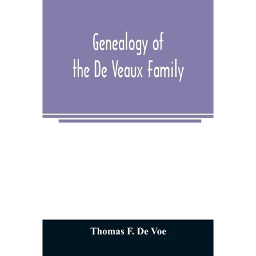 Genealogy of the De Veaux family. Introducing the numerous forms of spelling the name by various branches and generations in the past eleven hundred y - Paperback