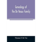 Genealogy of the De Veaux family. Introducing the numerous forms of spelling the name by various branches and generations in the past eleven hundred y - Paperback