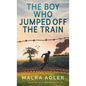The Boy Who Jumped off the Train - Hardcover