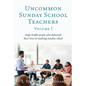 Uncommon Sunday School Teachers, Volume I: High Profile people who dedicated their lives to teaching Sunday school - Paperback