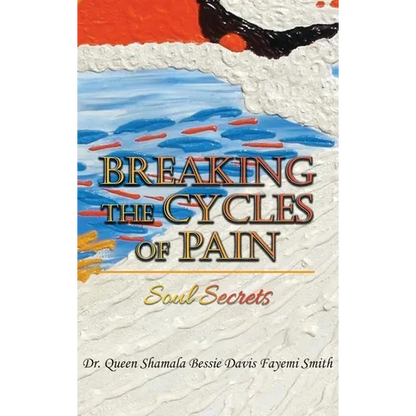 Breaking the Cycles of Pain: Soul Secrets - Hardcover
